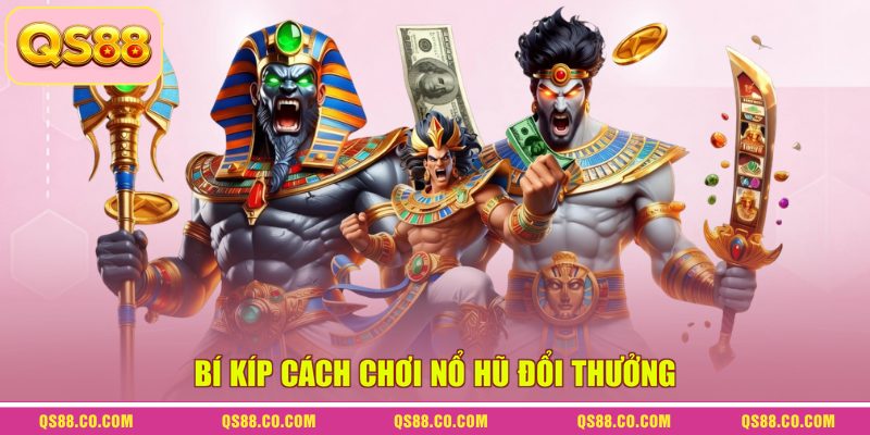 Cách Chơi Nổ Hũ Đổi Thưởng Để Nhận Được Jackpot Tiền Tỷ 4 Bí kíp cách chơi nổ hũ đổi thưởng