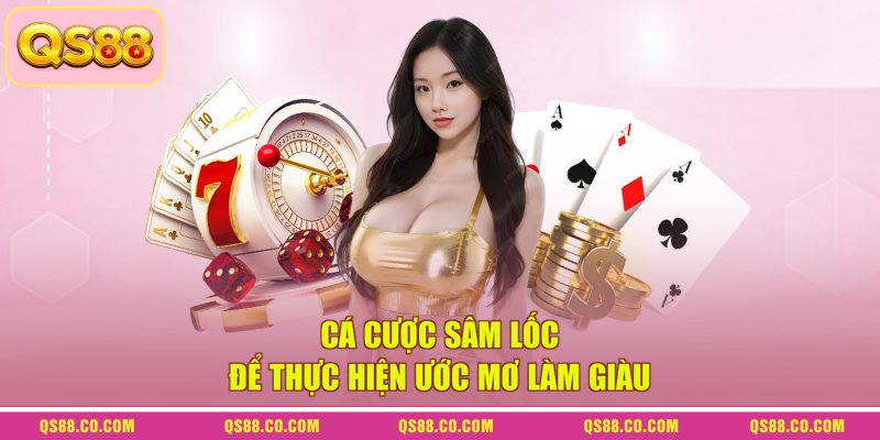 Cá cược sâm lốc để thực hiện ước mơ làm giàu Cá cược sâm lốc để thực hiện ước mơ làm giàu