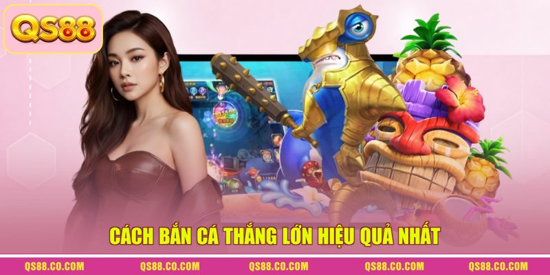 Cách Bắn Cá Thắng Lớn - Bí Kíp Săn Thưởng Dưới Đại Dương 3 Cách bắn cá thắng lớn hiệu quả nhất
