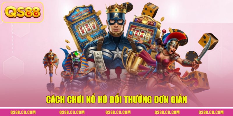Cách Chơi Nổ Hũ Đổi Thưởng Để Nhận Được Jackpot Tiền Tỷ 1 Cách chơi nổ hũ đổi thưởng đơn giản
