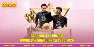Cách Đọc Kèo Nhà Cái - Hướng Dẫn Nhận Định Cá Cược 2026