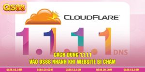 Cách Dùng 1.1.1.1 Vào QS88 Nhanh Khi Website Bị Chậm