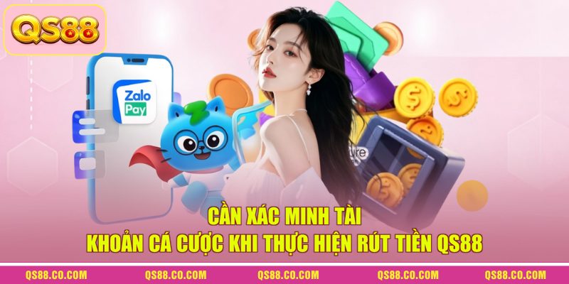 Cần xác minh tài khoản cá cược khi thực hiện rút tiền QS88
