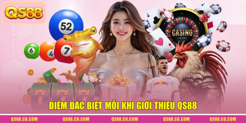 Điểm đặc biệt mỗi khi giới thiệu QS88