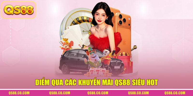 Điểm qua các khuyến mãi QS88 siêu hot