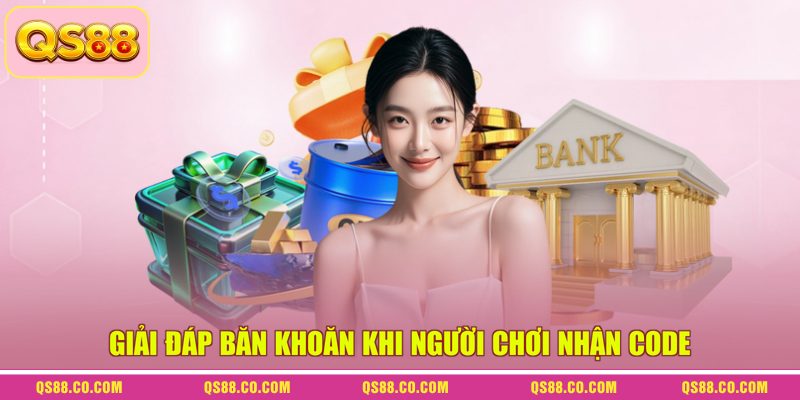 Giftcode QS88 - Hướng Dẫn Nhận Và Sử Dụng Quà Từ Nhà Cái 4 Giải đáp băn khoăn khi người chơi nhận code