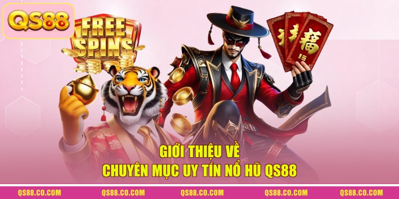 Giới thiệu về chuyên mục uy tín nổ hũ QS88