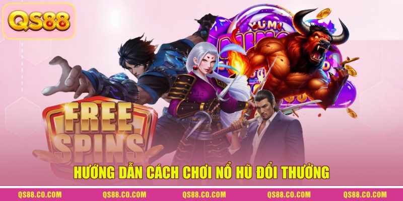 Cách Chơi Nổ Hũ Đổi Thưởng Để Nhận Được Jackpot Tiền Tỷ 2 Hướng dẫn cách chơi nổ hũ đổi thưởng