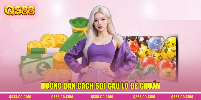 Soi Cầu Lô Đề Chuẩn - Phương Pháp Dự Đoán Mới Nhất 2026 3 Hướng dẫn cách soi cầu lô đề chuẩn