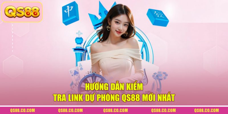 Link Dự Phòng QS88 Mới Nhất - Cách Vào An Toàn Chuẩn 2026 2 Hướng dẫn kiểm tra link dự phòng QS88 mới nhất