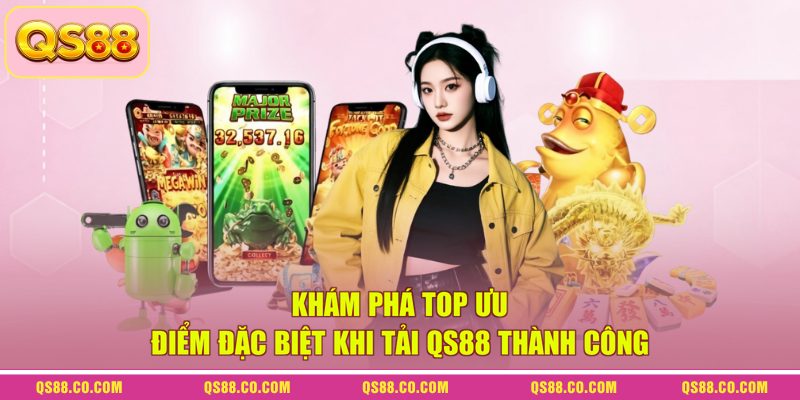Tải App QS88 - Hướng Dẫn Quy Trình Nhanh Gọn Cho Newbie 2
Khám phá top ưu điểm đặc biệt khi tải QS88 thành công