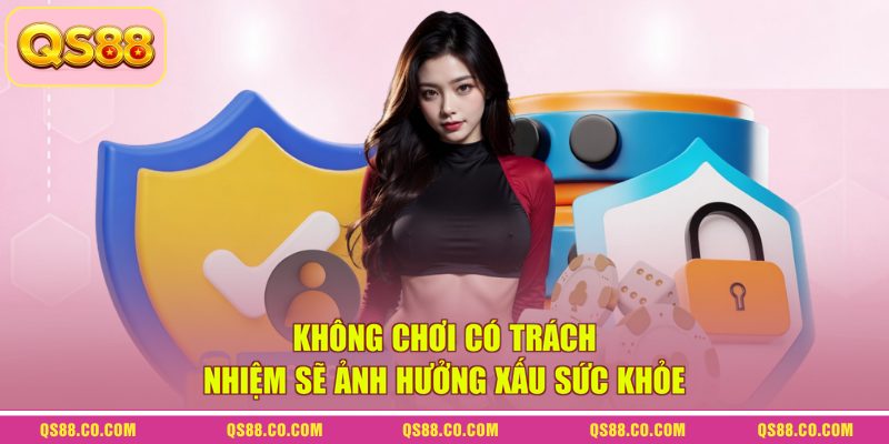 Không chơi có trách nhiệm sẽ ảnh hưởng xấu sức khỏe