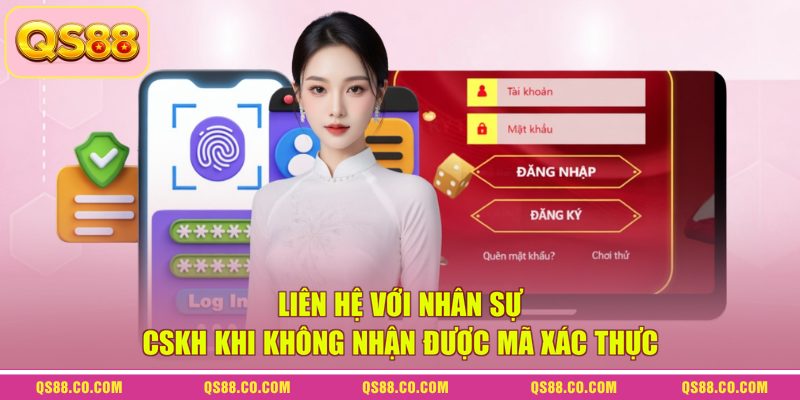 Liên hệ với nhân sự CSKH khi không nhận được mã xác thực