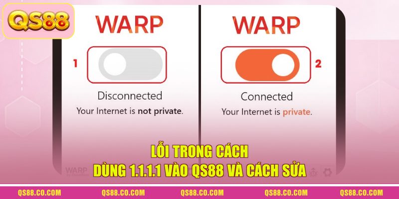 Lỗi trong cách dùng 1.1.1.1 vào QS88 và cách sửa
