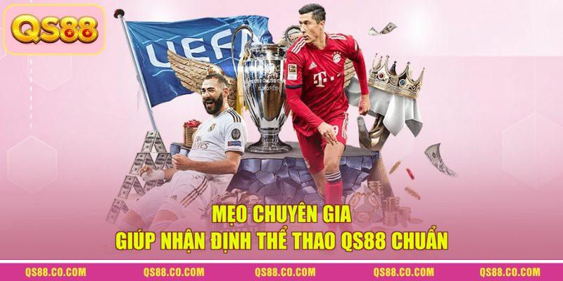 Mẹo chuyên gia giúp nhận định thể thao QS88 chuẩn