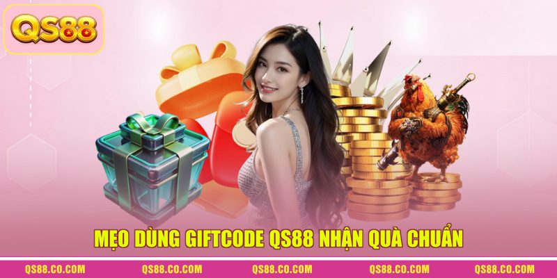 Giftcode QS88 - Hướng Dẫn Nhận Và Sử Dụng Quà Từ Nhà Cái 3 Mẹo dùng Giftcode QS88 nhận quà chuẩn
