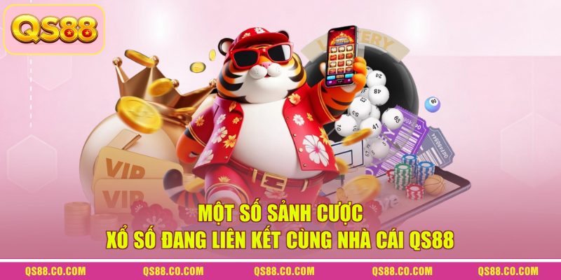 Một số sảnh cược xổ số đang liên kết cùng nhà cái QS88
