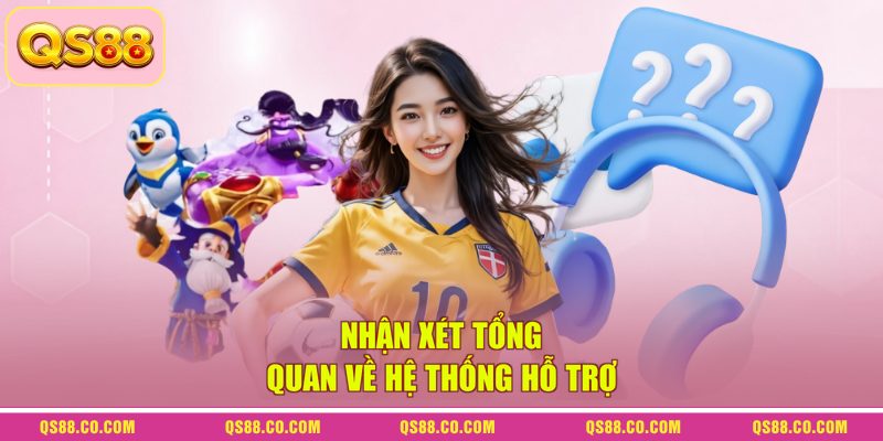 Nhận xét tổng quan về hệ thống hỗ trợ