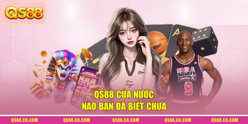QS88 Của Nước Nào? Cá Cược Có Uy Tín, Minh Bạch Không? 2 QS88 của nước nào bạn đã biết chưa