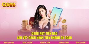 QS88 Rút Tiền Bao Lâu Về? Cách Nhận Tiền Nhanh An Toàn
