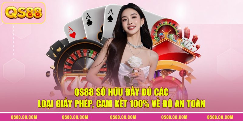 QS88 Của Nước Nào? Cá Cược Có Uy Tín, Minh Bạch Không? 3 QS88 sở hữu đầy đủ các loại giấy phép, cam kết 100% về độ an toàn