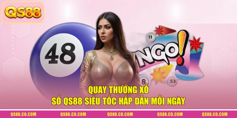 Quay thưởng xổ số QS88 siêu tốc hấp dẫn mỗi ngày