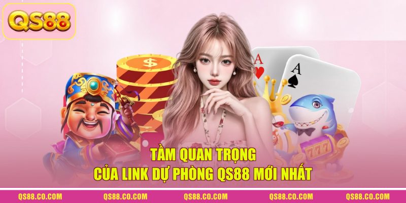 Link Dự Phòng QS88 Mới Nhất - Cách Vào An Toàn Chuẩn 2026 1 Tầm quan trọng của link dự phòng QS88 mới nhất