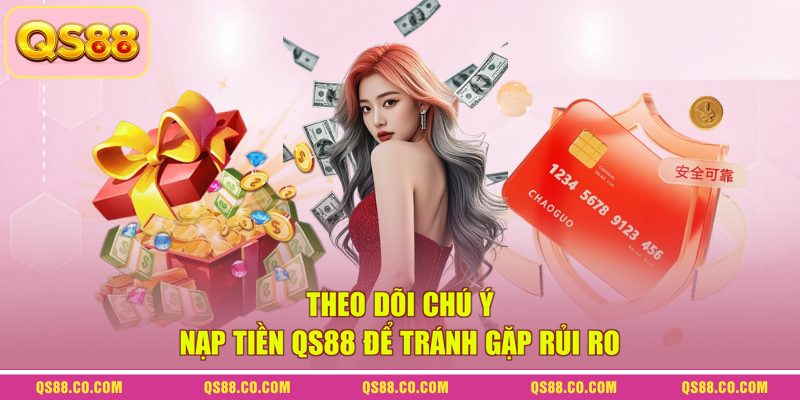 Theo dõi chú ý nạp tiền QS88 để tránh gặp rủi ro