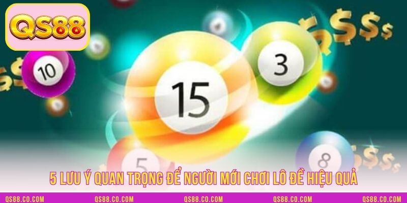 5 lưu ý quan trọng để người mới chơi lô đề hiệu quả
