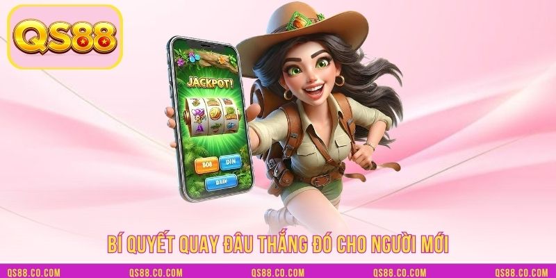 Bí quyết quay đâu thắng đó cho người mới