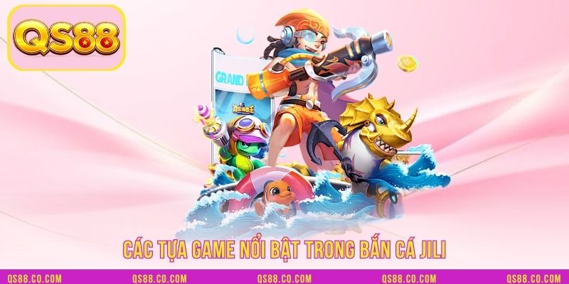 Các tựa game nổi bật trong Bắn cá JILI