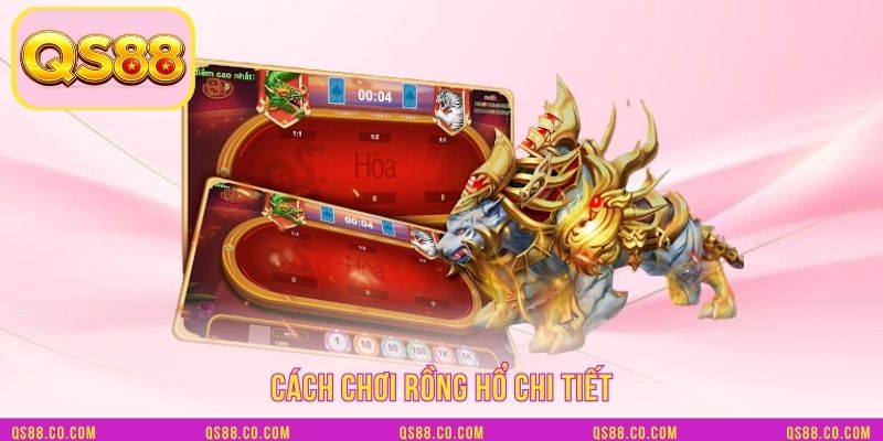 Cách chơi rồng hổ chi tiết