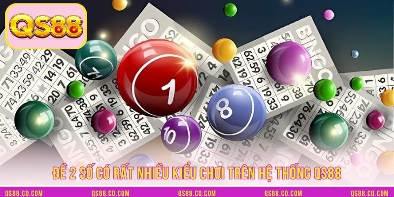 Đề 2 số có rất nhiều kiểu chơi trên hệ thống QS88 Đề 2 số có rất nhiều kiểu chơi trên hệ thống QS88