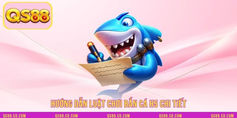 Hướng dẫn luật chơi bắn cá H5 chi tiết