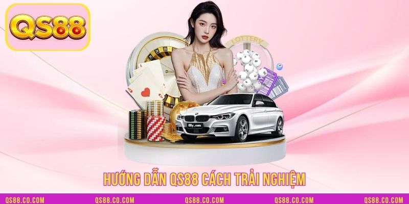 Hướng dẫn QS88 cách trải nghiệm