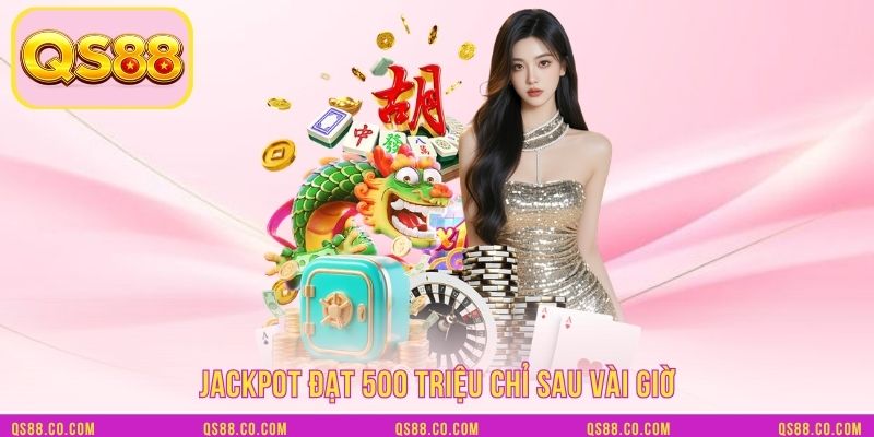 Jackpot đạt 500 triệu chỉ sau vài giờ Jackpot đạt 500 triệu chỉ sau vài giờ