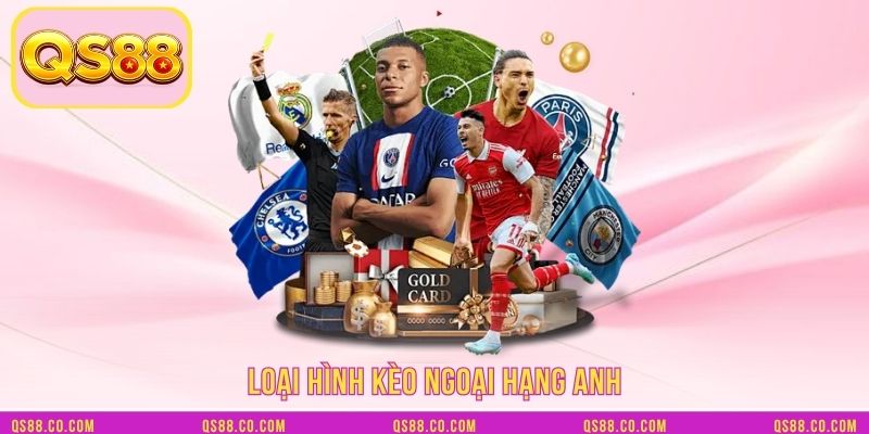 Loại hình kèo ngoại hạng Anh