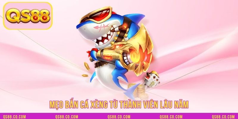 Mẹo bắn cá xèng từ thành viên lâu năm