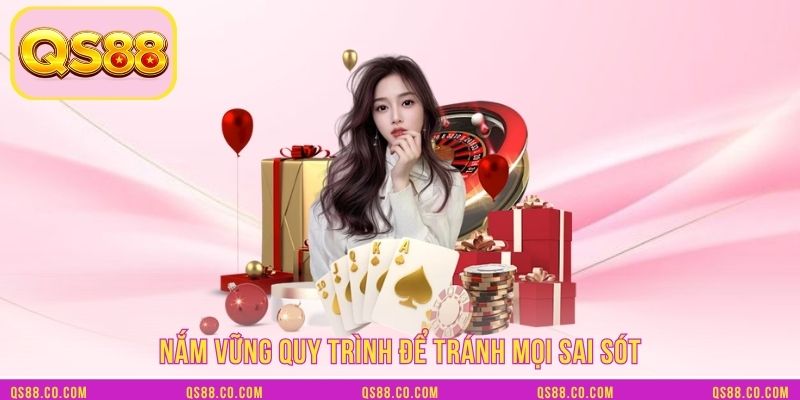 Nắm vững quy trình để tránh mọi sai sót Nắm vững quy trình để tránh mọi sai sót
