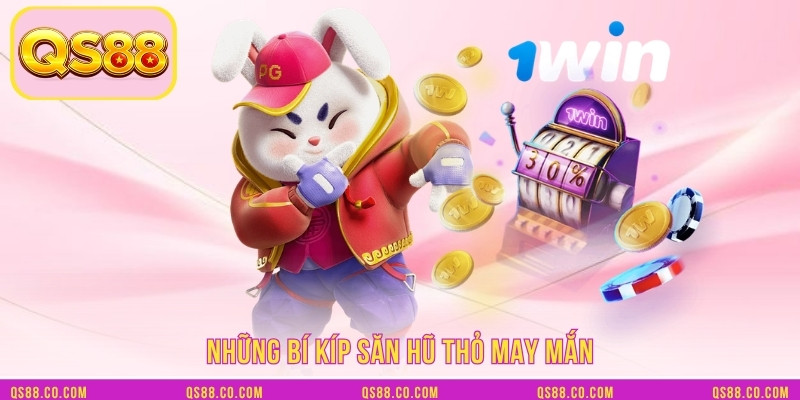 Những bí kíp săn hũ thỏ may mắn Những bí kíp săn hũ thỏ may mắn