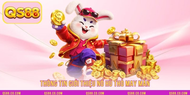 Thông tin giới thiệu nổ hũ thỏ may mắn Thông tin giới thiệu nổ hũ thỏ may mắn