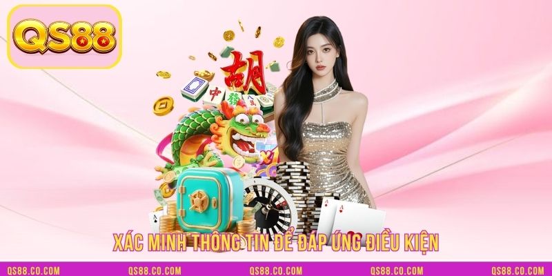Xác minh thông tin để đáp ứng điều kiện Xác minh thông tin để đáp ứng điều kiện