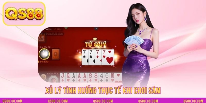 Xử lý tình huống thực tế khi chơi sâm